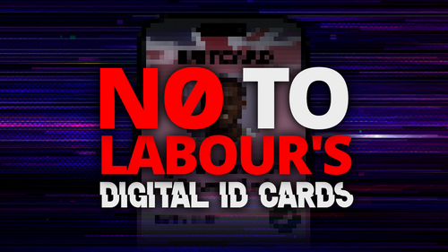 Say no to Labour's digital ID card plan No to Labour's Digital ID Cards